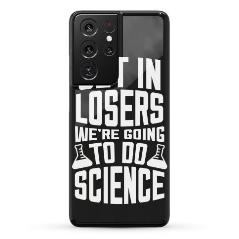 Get In Losers We're Going To Do Science Phone Case